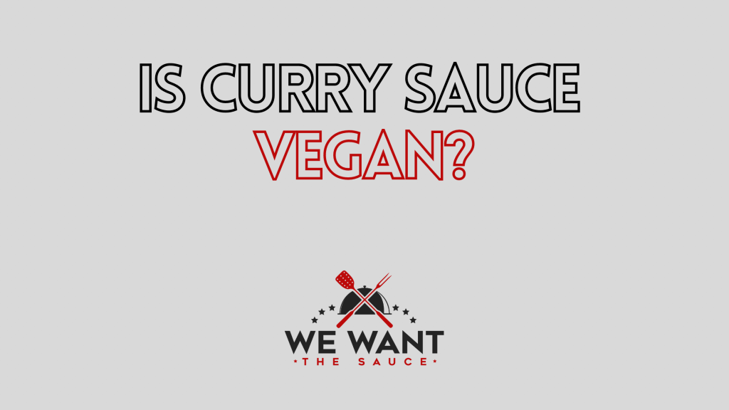 Is Curry Sauce Vegan? ⋆ We Want The Sauce