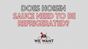 Does Hoisin Sauce Need To Be Refrigerated?