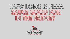 How Long Is Pizza Sauce Good For In The Fridge?