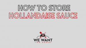 How To Store Hollandaise Sauce