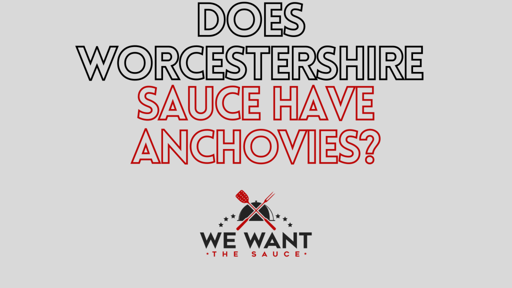 Does Worcestershire Sauce Have Anchovies? ⋆ We Want The Sauce