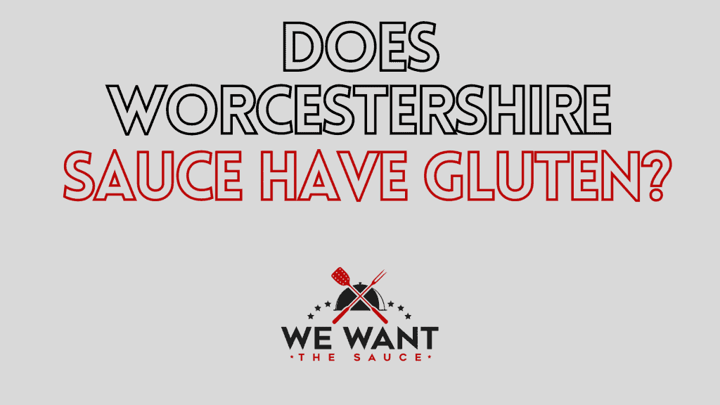Does Worcestershire Sauce Have Gluten? ⋆ We Want The Sauce