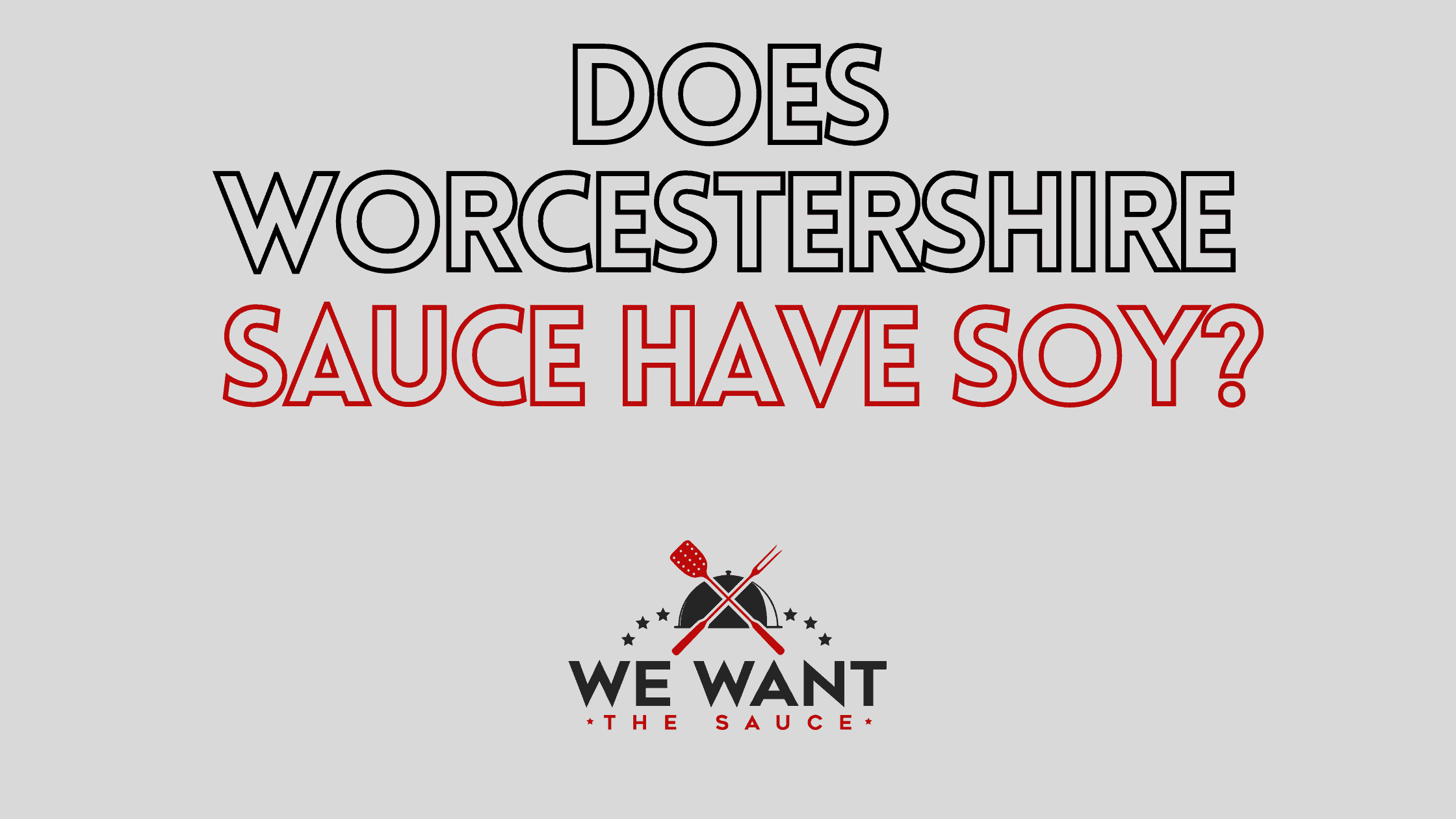 Does Worcestershire Sauce Have Soy? ⋆ We Want The Sauce