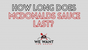 How Long Does McDonalds Sauce Last?