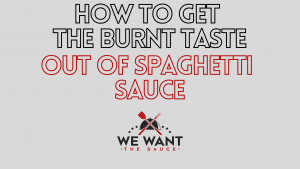 How To Get The Burnt Taste Out Of Spaghetti Sauce