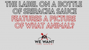 The Label On A Bottle Of Sriracha Sauce Features A Picture Of What Animal?
