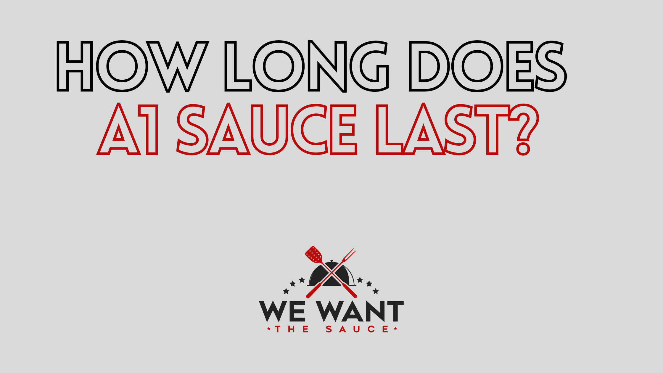 How Long Does A1 Sauce Last? ⋆ We Want The Sauce