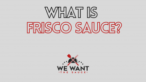 What Is Frisco Sauce?