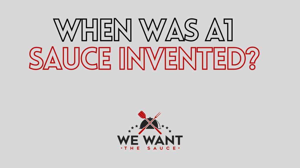 When Was A1 Steak Sauce Invented? ⋆ We Want The Sauce