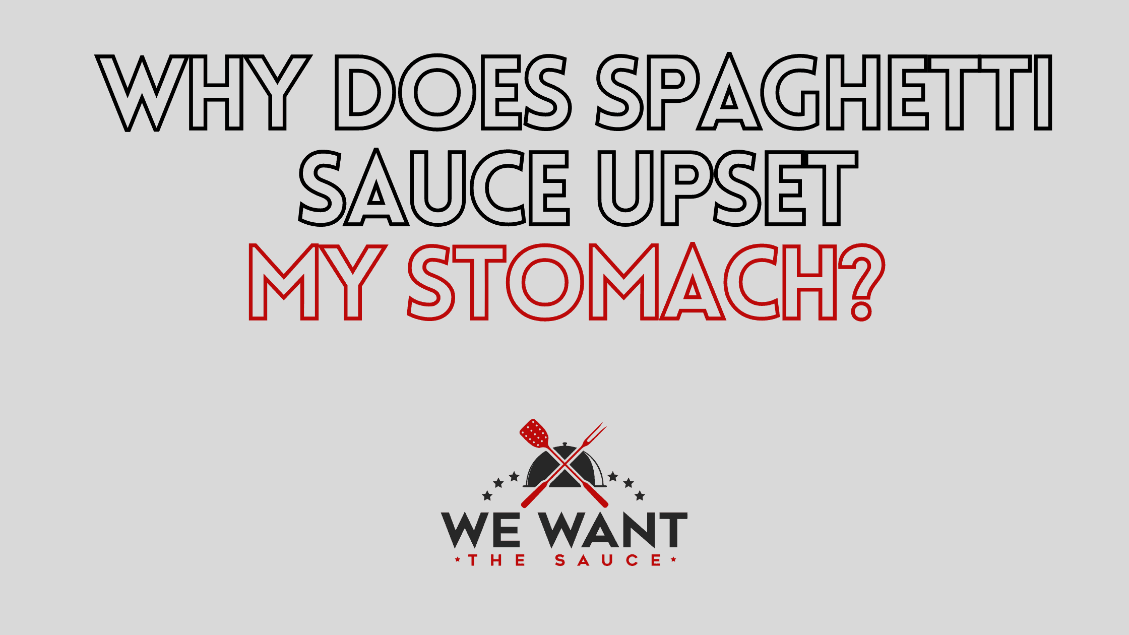 Why Does Spaghetti Sauce Upset My Stomach? ⋆ We Want The Sauce