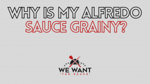 Why Is My Alfredo Sauce Grainy