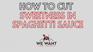 How To Cut Sweetness In Spaghetti Sauce