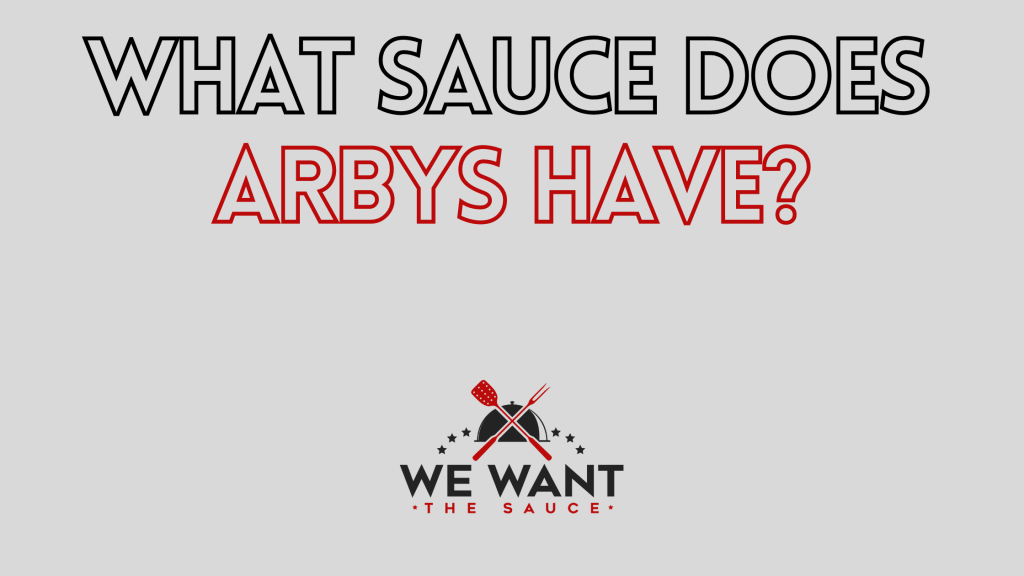 What Sauce Does Arbys Have? ⋆ We Want The Sauce