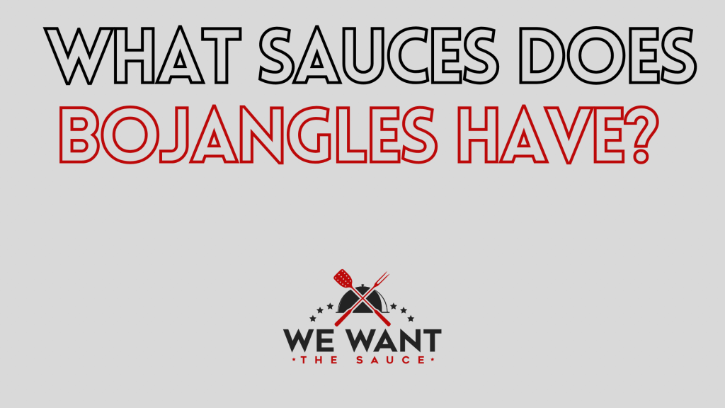 What Sauces Does Bojangles Have? ⋆ We Want The Sauce