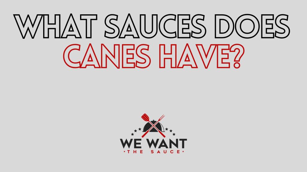 What Sauces Does Canes Have? ⋆ We Want The Sauce