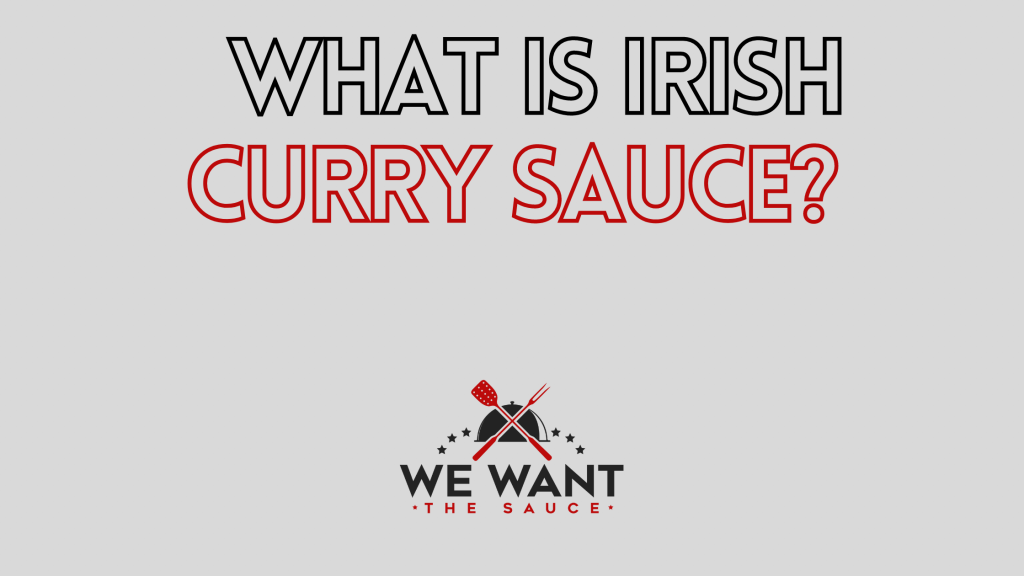What Is Irish Curry Sauce? ⋆ We Want The Sauce