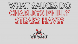 What Sauces Do Charleys Philly Steaks Have