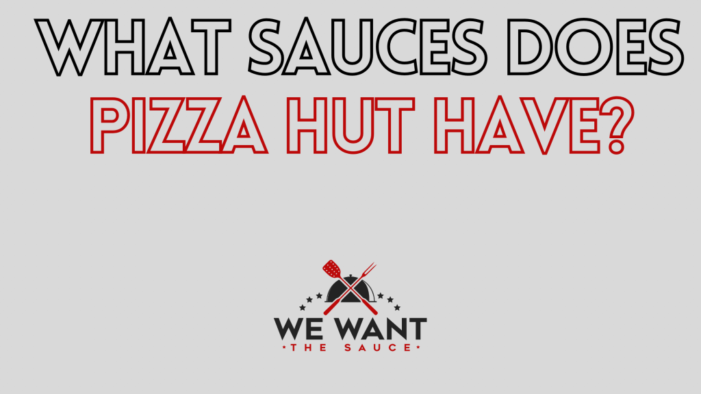 What Sauces Does Pizza Hut Have? ⋆ We Want The Sauce