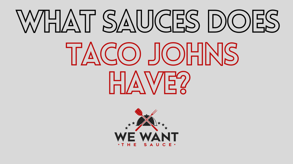 What Sauces Does Taco Johns Have? ⋆ We Want The Sauce