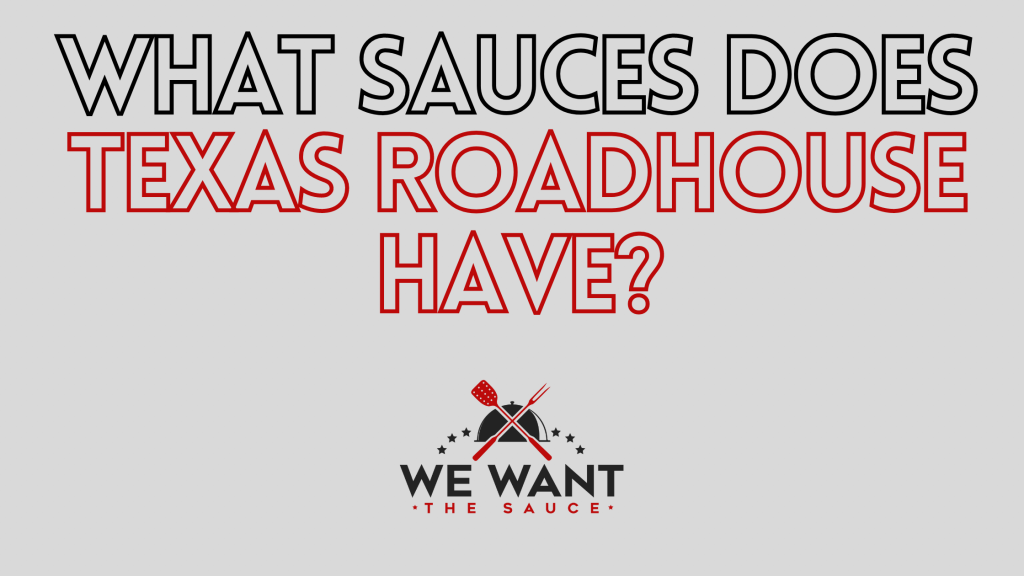 What Sauces Does Texas Roadhouse Have? ⋆ We Want The Sauce
