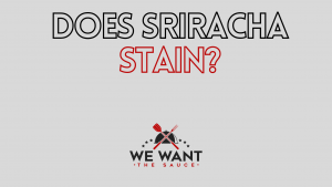 Does Sriracha Stain