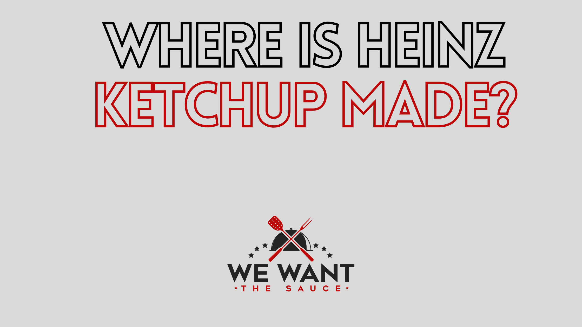 Where Is Heinz Ketchup Made? ⋆ We Want The Sauce