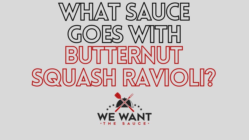 What Sauce Goes With Butternut Squash Ravioli We Want The Sauce what-sauce-goes-with-butternut-squash-ravioli-we-want-the-sauce