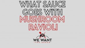 What Sauce Goes With Mushroom Ravioli