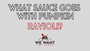 What Sauce Goes With Pumpkin Ravioli?
