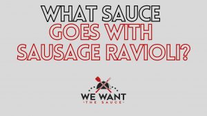 What Sauce Goes With Sausage Ravioli?