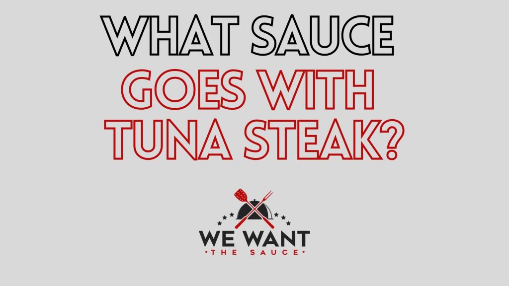 What Sauce Goes With Tuna Steak? ⋆ 5 Delicious Options! ⋆
