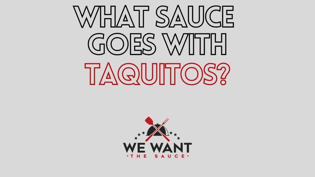 What Sauce Goes With Taquitos? ⋆ 8 Ideal Pairings ⋆