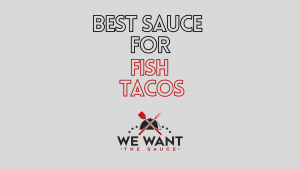 Best Sauces For Fish Tacos