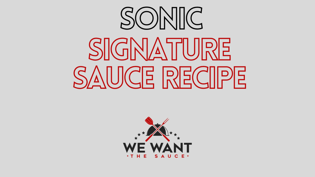 Sonic Signature Sauce Recipe ⋆ We Want The Sauce