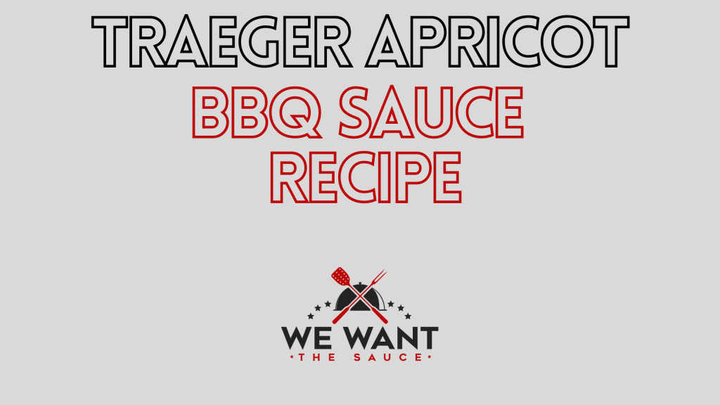 Traeger Apricot BBQ Sauce Recipe ⋆ We Want The Sauce