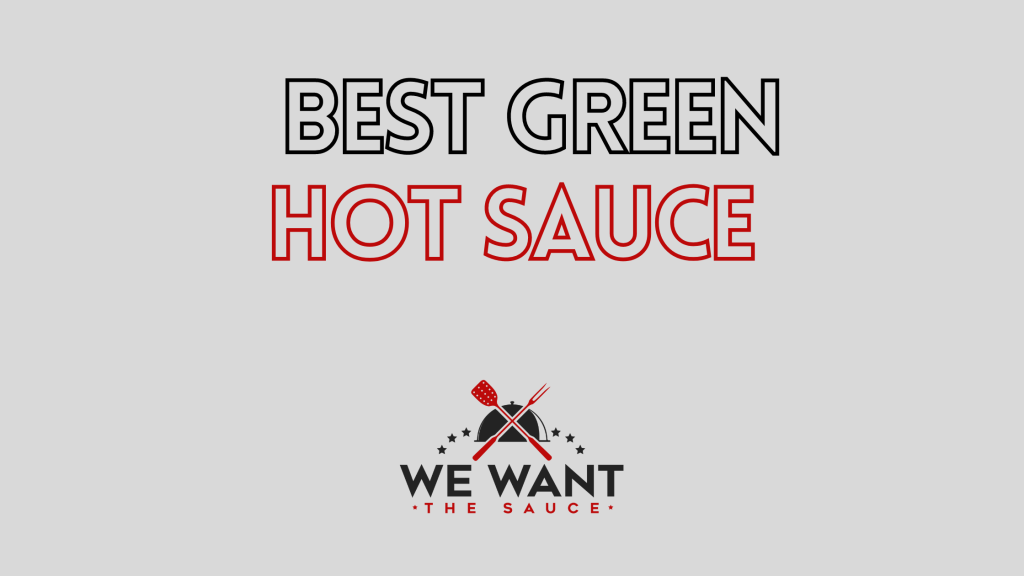 The Best Green Hot Sauce That You Simply Must Try!