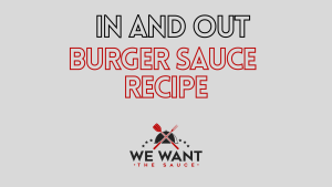 My Winning In and Out Burger Sauce Recipe You Have To Try